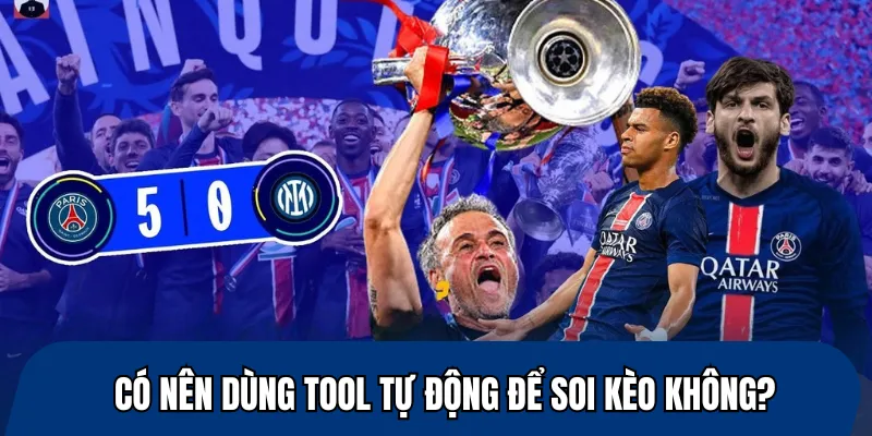 Có nên dùng tool tự động để soi kèo không?